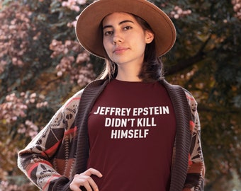 Jeffrey Epstein Didn't Kill Himself Unisex T-shirt | Etsy
