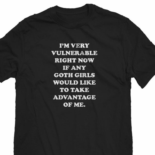 I'm Very Vulnerable Right Now Goth Girls Unisex T-Shirt