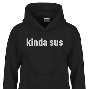May include: Black hooded sweatshirt with the text "kinda sus" in white lettering.