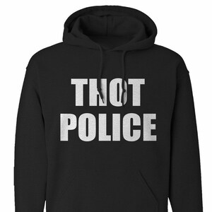 May include: Black hooded sweatshirt with the text "THOT POLICE" printed in white on the front.