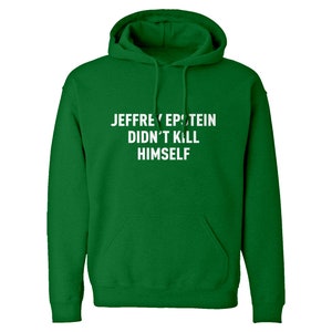 Jeffrey Epstein Didn't Kill Himself Unisex Hoodie - Etsy