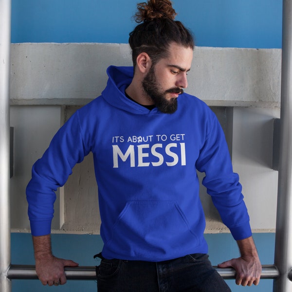 Its About to Get Messi Unisex Hoodie