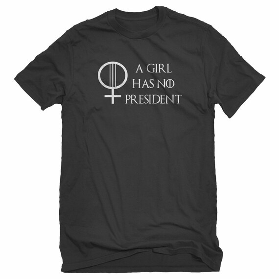 A Girl Has No President Shirt A Girl Has No President Shirt