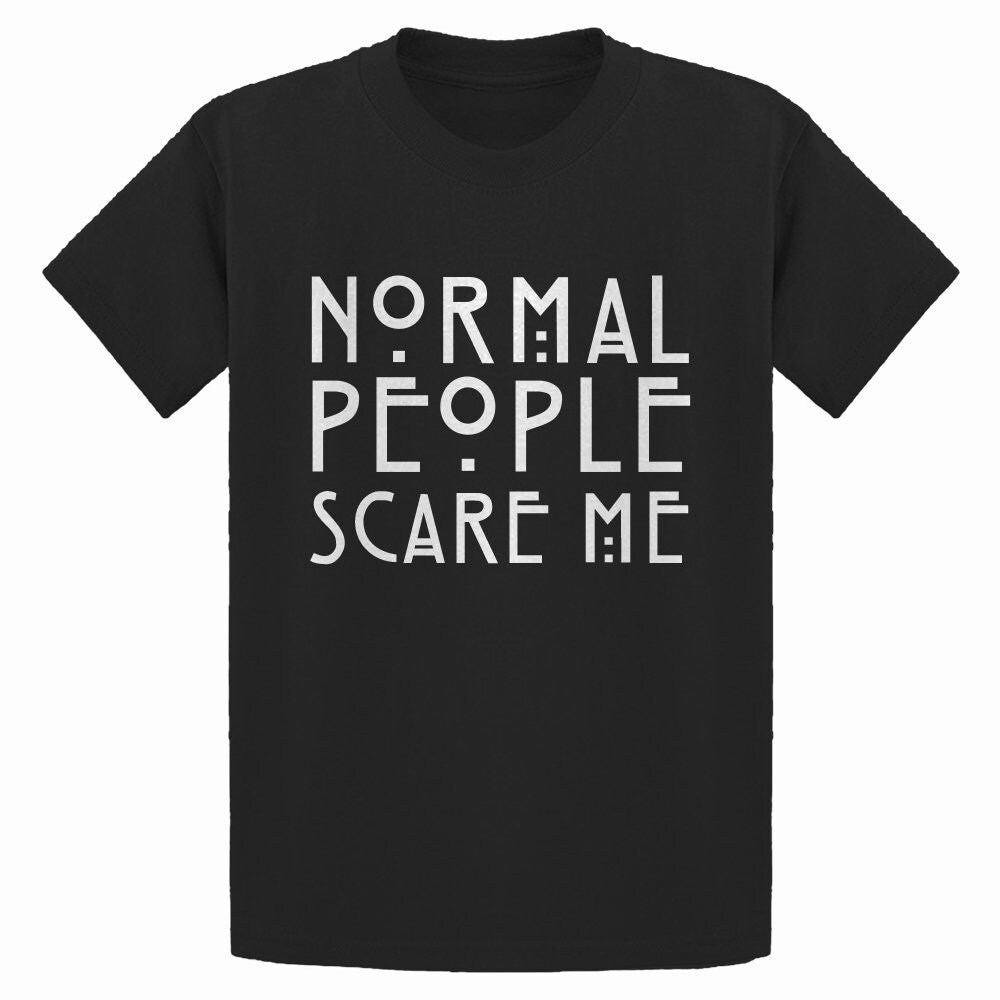 Normal People Frighten Me T-Shirt Normal People Frighten Me T-Shirt
