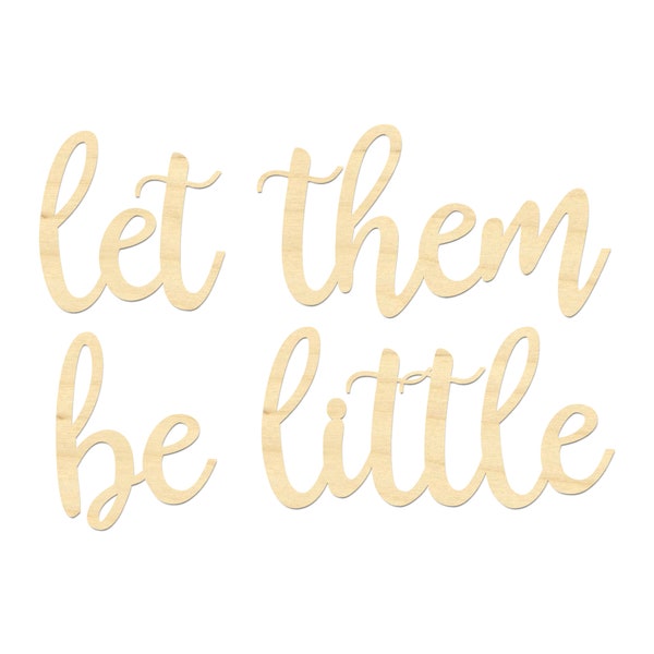 Let Them Be Little Wooden Wording- Let Them Be Little Sign