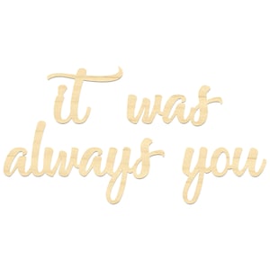 It Was Always You Sign- It Was Always You Wording- Over The Bed Wall Decor- Wood Words- Above Bed Decor- Laser Cut Sign