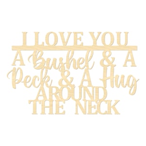 Bushel and Peck Sign- I Love You A Bushel And A Peck And A Hug Around The Neck Sign- Wooden Wording