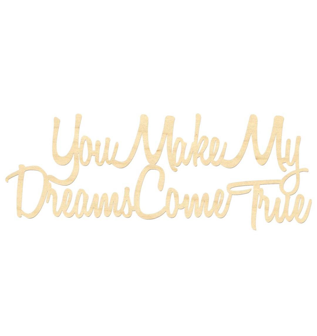 You Make My Dreams Come True Sign- Wooden Script Wording- Dream Sign - Etsy