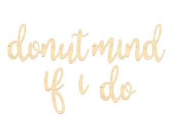 Donut Mind If I Do Sign-Donut Mind If I do Wooden Wording