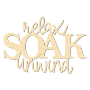 Relax Soak Unwind Bathroom Sign- Bathroom Relax Sign