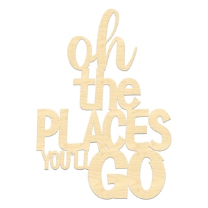 Oh The Places You&#39;ll Go Sign- The Places You&#39;ll Go Sign- Wooden Backdrop Sign- Laser Cut Sign