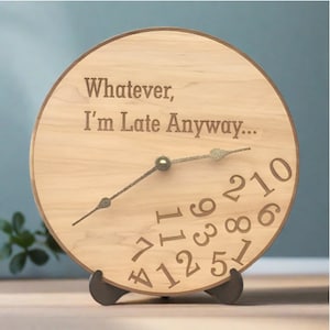 Whatever I&#39;m Late Anyway Wall Clock- Whatever Wooden Laser Engraved Clock