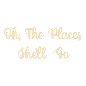 May include: Wooden cutout letters spelling "Oh, The Places You'll Go" in a whimsical font.