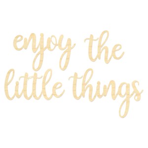 May include: Wooden sign with the phrase "enjoy the little things" written in a cursive font.