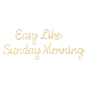 Easy Like Sunday Morning Sign- Laser Cut Wording- Positive Vibes Quote
