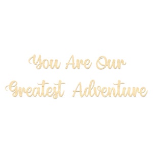 You Are Our Greatest Adventure Sign- You Are Our Greatest Adventure Wooden Wording