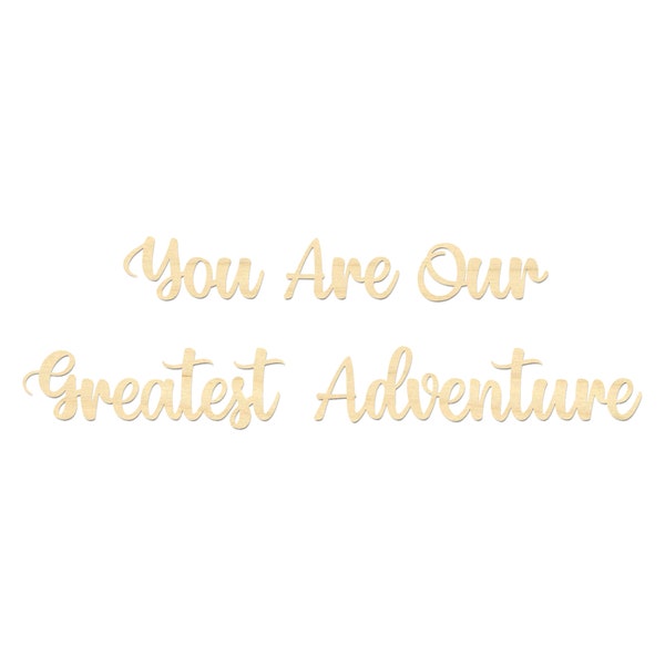 You Are Our Greatest Adventure Sign- You Are Our Greatest Adventure Wooden Wording