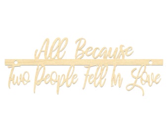 All Because Two People Fell In Love Sign- Wedding Sign