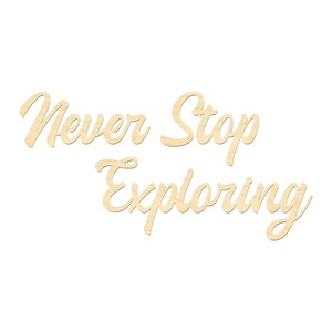 May include: Wooden sign with the text "Never Stop Exploring" in a cursive font.