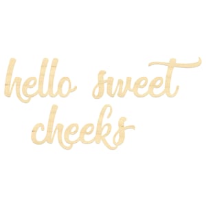 Hello Sweet Cheeks Wording- Hello Sweet Cheeks Wooden Sign- Hello Sweet Cheeks
