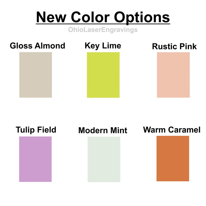 May include: A color chart titled New Color Options by OhioLaserEngravings featuring six rectangular swatches labeled Gloss Almond, Key Lime, Rustic Pink, Tulip Field, Modern Mint, and Warm Caramel, displaying beige, lime green, light pink, lavender, pale mint, and orange.