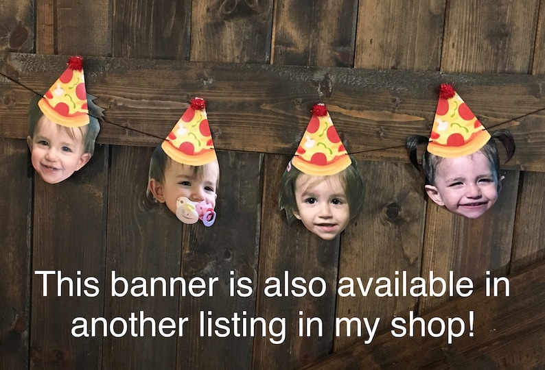 May include: A banner with four pizza slice-shaped cutouts featuring photos of children wearing pizza party hats. The banner is strung with twine and hangs against a wood background. The text "This banner is also available in another listing in my shop!" is printed below the banner.