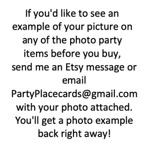 Puede incluir: Texto sobre un fondo blanco que dice: "Si quieres ver un ejemplo de tu foto en alguno de los art&iacute;culos de fiesta de fotos antes de comprar, env&iacute;ame un mensaje de Etsy o un correo electr&oacute;nico a PartyPlacecards@gmail.com con tu foto adjunta. &iexcl;Obtendr&aacute;s un ejemplo de foto de inmediato!"