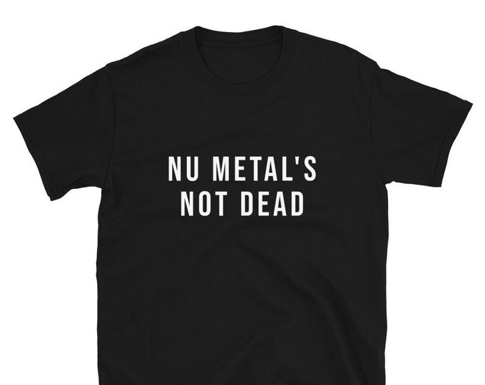 Nu Metal's Not Dead Shirt, Unisex
