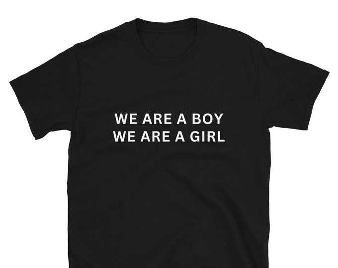 We are a Boy, We are a Girl T-Shirt, Unisex, Funny Shirt, Funny Gift for Her, Funny Gen Z Gift Gag Gift, Funny Gift for Him