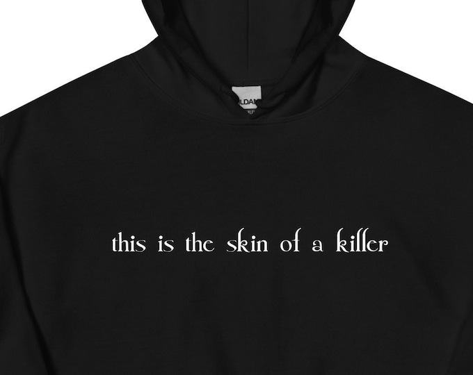 This is the Skin of a Killer Hoodie, Twilight Hoodie