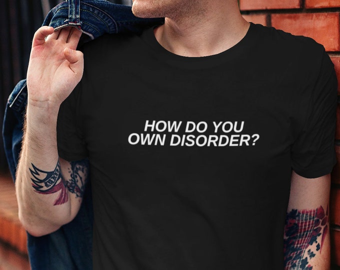 How do you Own Disorder? T-Shirt, Unisex