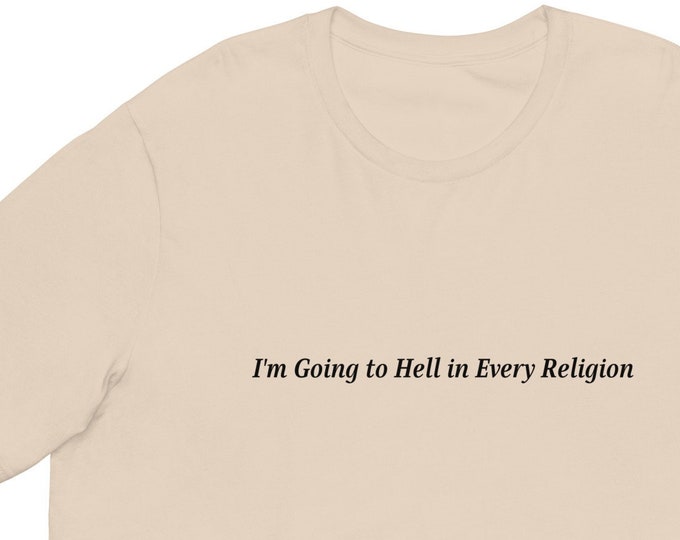 I'm Going to Hell in Every Religion T-Shirt, Unisex
