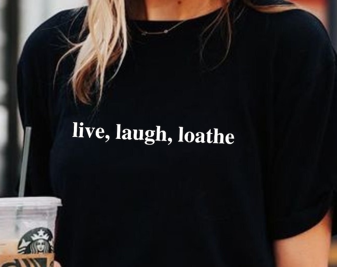 Live, Laugh, Loathe, Unisex T-Shirt