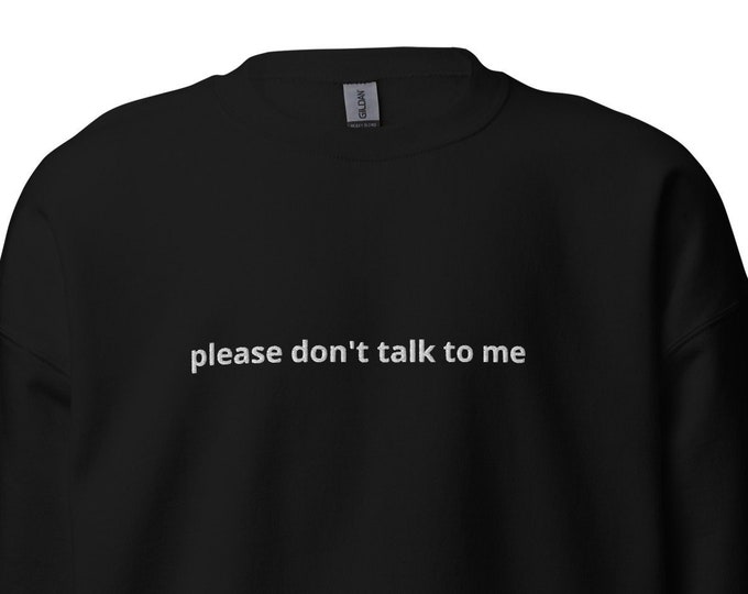 Please Don't Talk to Me Embroidered Crewneck Sweatshirt