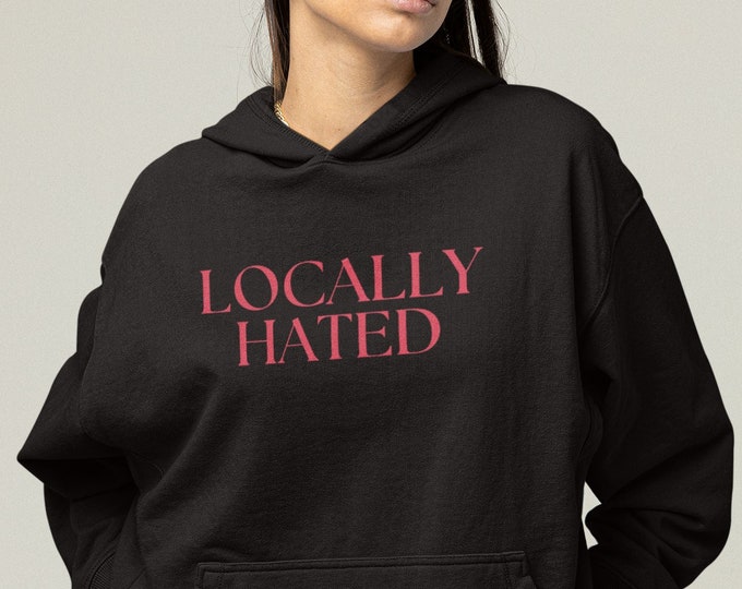 Locally Hated Hoodie