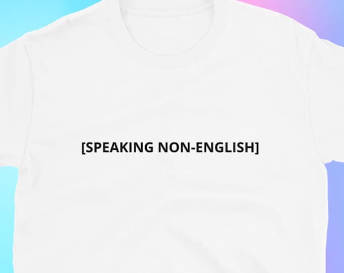 SPEAKING NON-ENGLISH T-Shirt, Unisex,Funny Shirt, Funny Gift for Her, Funny Gen Z Gift Gag Gift, Funny Gift for Him Latina Gift