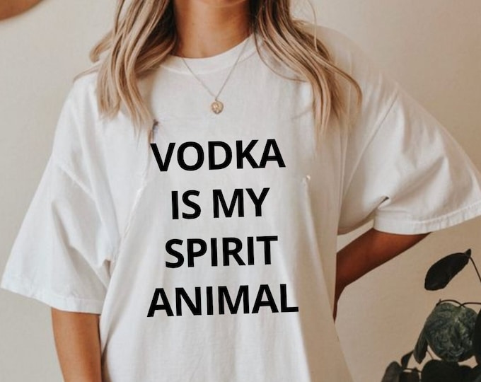 Vodka is My Spirit Animal T-Shirt, Unisex, Funny Shirt, Funny Gift for Her, Funny Gen Z Gift Gag Gift, Funny Gift for Him