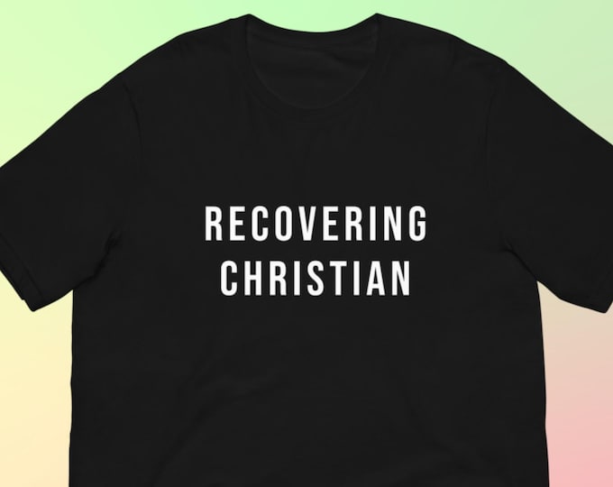 Recovering Christian T-Shirt, Unisex, Funny Shirt, Funny Gift for Her, Funny Gen Z Gift Gag Gift, Funny Gift for Him Atheist Shirt