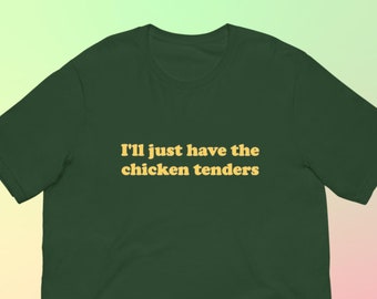 I'll Just Have The Chicken Tenders Unisex Cotton T-Shirt - Funny Shirt - Trendy Shirts - Funny Sayings - Chicken Nugget Lover - Funny Gift
