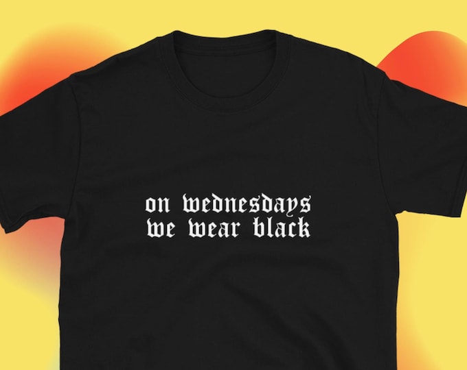 On Wednesdays We Wear Black T-Shirt, Unisex