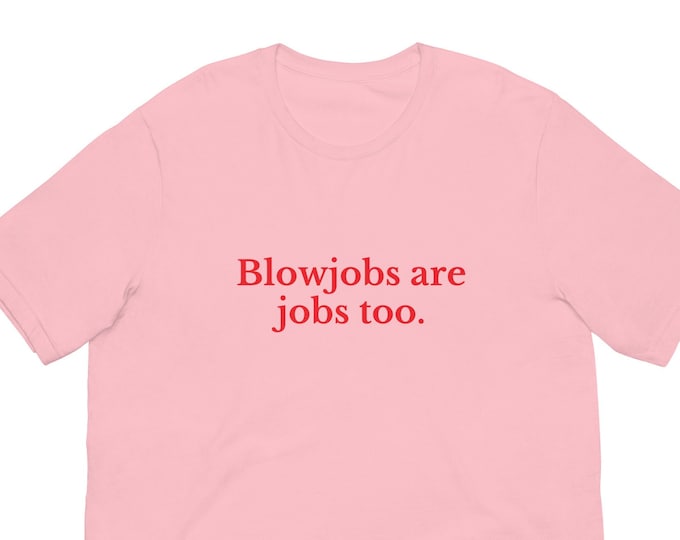 Bl0wjobs are Jobs Too T-Shirt, Unisex, Funny Shirt, Funny Gift for Her, Funny Gen Z Gift Gag Gift, Funny Gift for Him