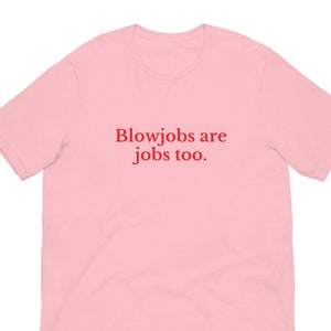 Bl0wjobs are Jobs Too T-Shirt, Unisex, Funny Shirt, Funny Gift for Her, Funny Gen Z Gift Gag Gift, Funny Gift for Him