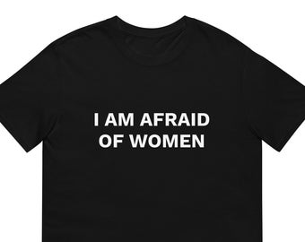 I Am Afraid of Women T-Shirt, Funny T-Shirt Gag Gift
