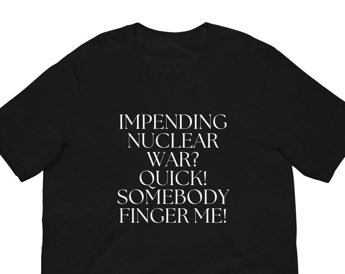 Impending Nuclear War T-Shirt, Unisex