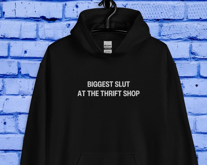 Biggest Slut at the Thrift Store Unisex Embroidered  Hoodie