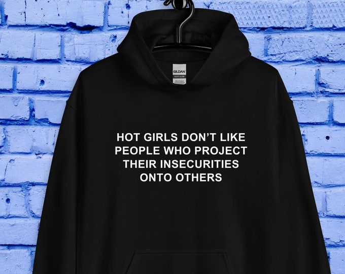 hot girls don’t like people who project their INSECURITIES onto others Unisex Hoodie