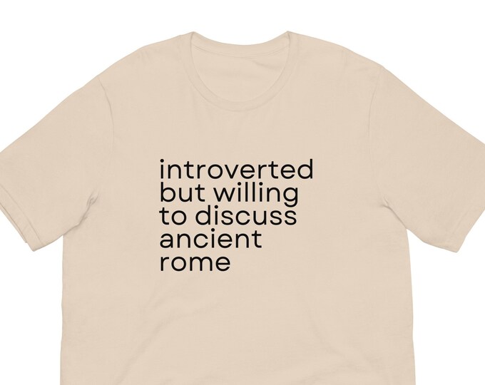 Introverted But Willing to Discuss Ancient Rome T-Shirt, Unisex, Funny Shirt, Funny Gift  Funny Gen Z Gift Gag Gift, Funny Gift for Him