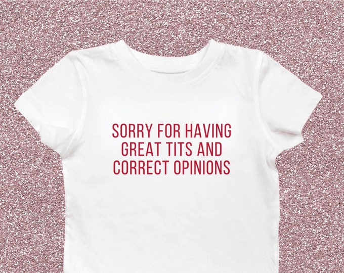 Sorry For Having Great Tits and Correct Opinions Women's Cut Tee