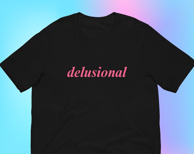 Delusional T-Shirt Unisex