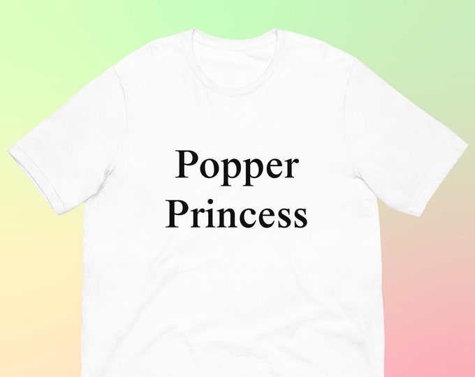 Popper Princess T-Shirt, Unisex Funny Tee Gag Gift